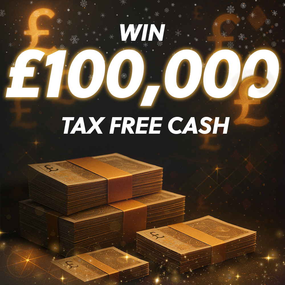 THE BIG ONE: £100,000 tax free cash!