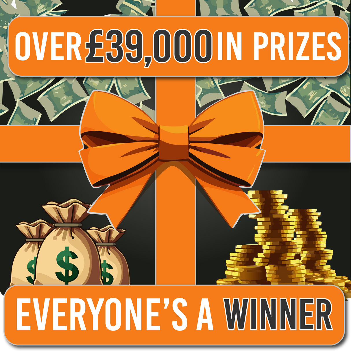 EVERYONE'S A WINNER! £39,000+ IN PRIZES!