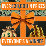 EVERYONE'S A WINNER! £39,000+ IN PRIZES!