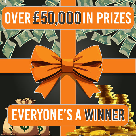 EVERYONE'S A WINNER! £50,000+ IN PRIZES!